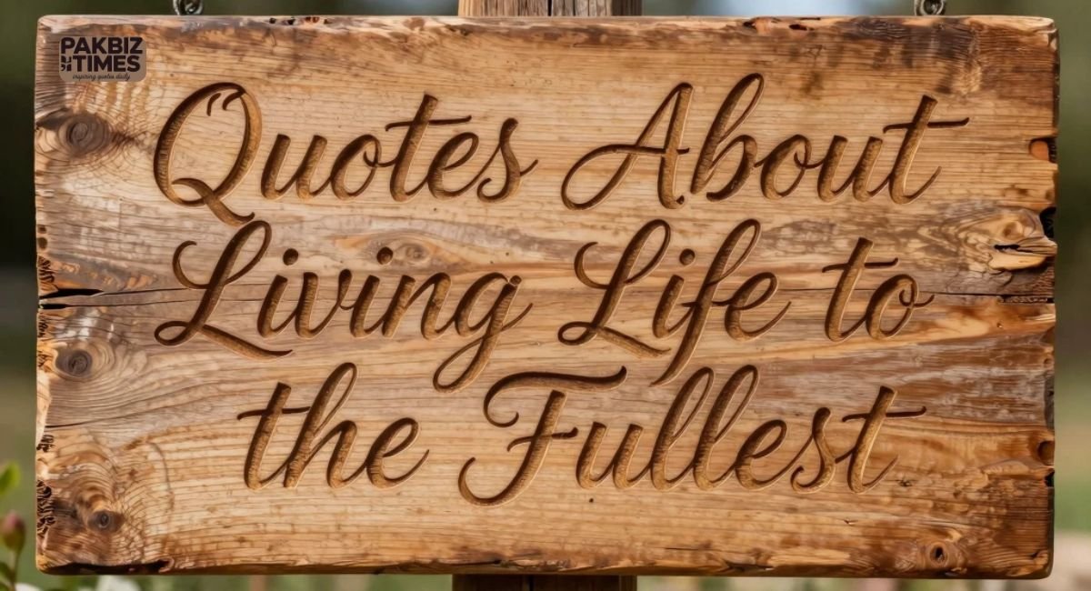 Quotes About Living Life to the Fullest